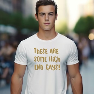 These Are Some High End Gays Short Sleeve T-Shirt, White Lotus Tanya McQuoid These Gays Crewneck Tee, These Gays Unisex Shirt or Sweatshirt