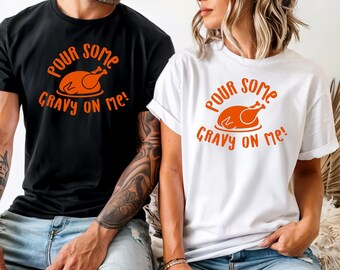 Thanksgiving Turkey Day Friendsgiving Unisex Shirt; Pour Some Gravy On Me Tee or Sweatshirt