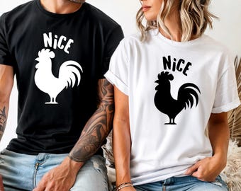 Nice Rooster Graphic Tee or Sweatshirt: Funny Adult Humor Gift