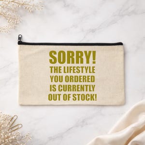Sorry The Lifestyle You Ordered Is Out Of Stock Tote Bag, Funny Canvas Bag, Sarcastic Gift, Aesthetic Tote, Girls Trip Canvas Zip Pouch