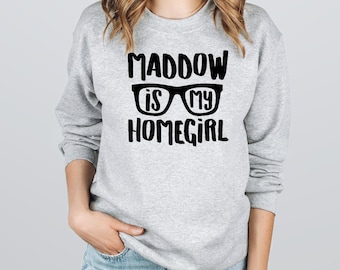 Maddow Is My Homegirl Tee or Sweatshirt: Free Speech, Rachel Maddow