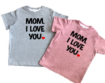 Mom I Love You T-Shirt or Baby Onesie, Mother's Day Gift