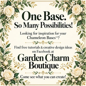 K&ouml;nnte beinhalten: Ein quadratisches Schild mit cremefarbenem Hintergrund und einem Blumenrand aus wei&szlig;en Rosen und gr&uuml;nen Bl&auml;ttern. Der Text lautet: One Base. So Many Possibilities! Looking for inspiration for your Chameleon Bases? Find free tutorials on Facebook at Garden Charm Boutique. Come see what you can create!
