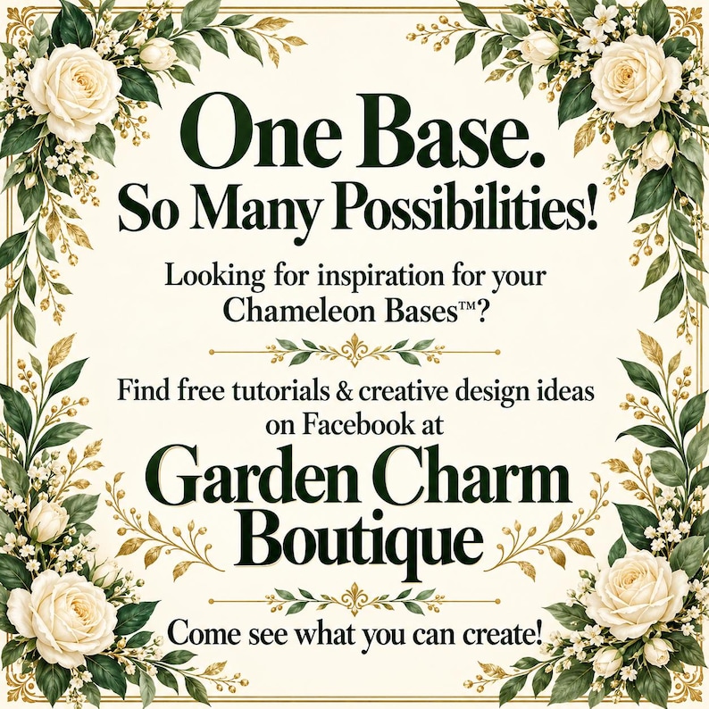 K&ouml;nnte beinhalten: Ein quadratisches Schild mit cremefarbenem Hintergrund und einem Blumenrand aus wei&szlig;en Rosen und gr&uuml;nen Bl&auml;ttern. Der Text lautet: One Base. So Many Possibilities! Looking for inspiration for your Chameleon Bases? Find free tutorials on Facebook at Garden Charm Boutique. Come see what you can create!