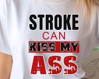 Stroke can kiss my ass tshirt, stroke awareness tee, silent illness, chronic illness gift, spoonie, stroke tee, stroke shirt, stroke support