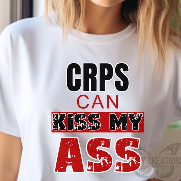 CRPS can kiss my ass tshirt, CRPS awareness, silent illness, chronic illness tee, spoonies, CRPS shirt, crps, complex regional pain syndrome