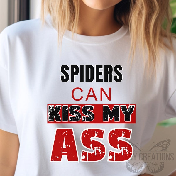 Spiders can kiss my ass shirt, spider gift, spider phobia tee, sarcastic spider tee, arachnophobia awareness, spider tshirt,spider hater tee