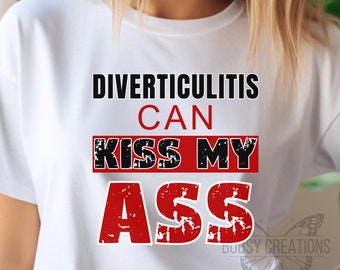 Diverticulitis can kiss my ass tshirt, fun diverticulitis tee gift, bestseller sarcastic diverticulitis awareness shirt, popular spoonie tee