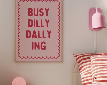 Busy Dilly Dallying Print, Preppy Apartment Decor, Positive Quotes Art, Trendy Dorm Decor, Quirky Wall Art, Maximalist Art, DIGITAL DOWNLOAD