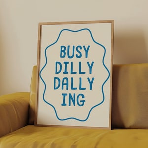 Busy Dilly Dallying Print, Preppy Apartment Decor, Positive Quote Art, Trendy Dorm Art, Quirky Wall Art, Typography Prints, DIGITAL DOWNLOAD