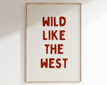 Wild Like The West, Western Wall Art, Cowboy Print, Western Home Decor, Wild West Print, Bold Sassy Prints, Cowgirl Poster, DIGITAL DOWNLOAD