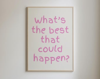 What's The Best That Could Happen Print • Uplifting Quote Art • Girly Affirmation Poster • Pink Daily Reminder Wall Art • DIGITAL DOWNLOAD