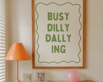 Busy Dilly Dallying Print, Preppy Apartment Art, Positive Quotes Art, Trendy Dorm Decor, Quirky Wall Art, Maximalist Decor, DIGITAL DOWNLOAD