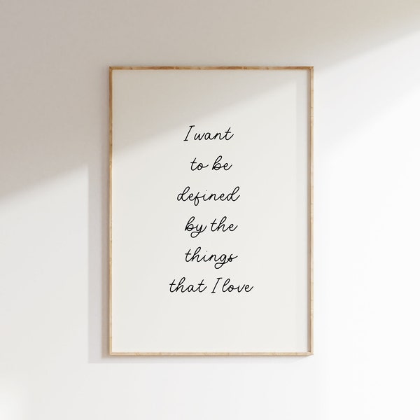 I Want to be Defined by the Things That I Love, Cute Taylor Swiftie Quote Print, Positivity Handwritten Quote Self-Love Poster, Girly Prints