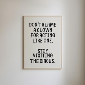 Don't Blame a Clown Stop Visiting the Circus, lustiges Poster, trendige Kunst, lustiges Zitat, lustiges Zitat, DIGITALER DOWNLOAD