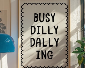 Busy Dilly Dallying Print, Preppy Apartment Art, Positive Quote Art, Trendy Dorm Decor, Quirky Wall Art, Typography Poster, DIGITAL DOWNLOAD