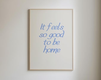 It Feels So Good to Be Home Print, Above Bed Wall Art, Affirmation Quote Print, Daily Reminder Wall Art, Cute Quote Poster, DIGITAL DOWNLOAD