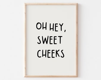 Funny Bathroom Wall Art Print, Oh Hey Sweet Cheeks Sign (Digital Download)