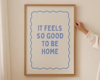 It Feels So Good to Be Home Print, Cute Above Bed Decor, Home Quote Wall Art, Living Room Wall Art, Blue Aesthetic Prints, DIGITAL DOWNLOAD