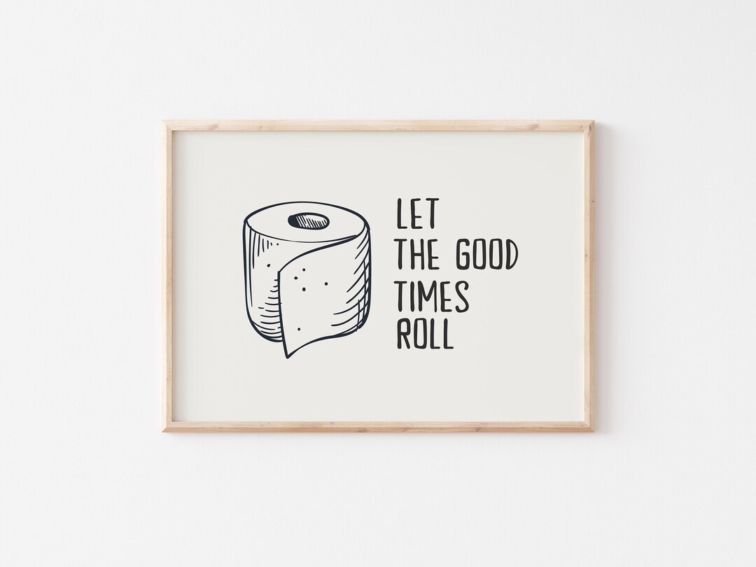 Funny Bathroom Art Print: Toilet Humor, 'let the Good Times Roll ...