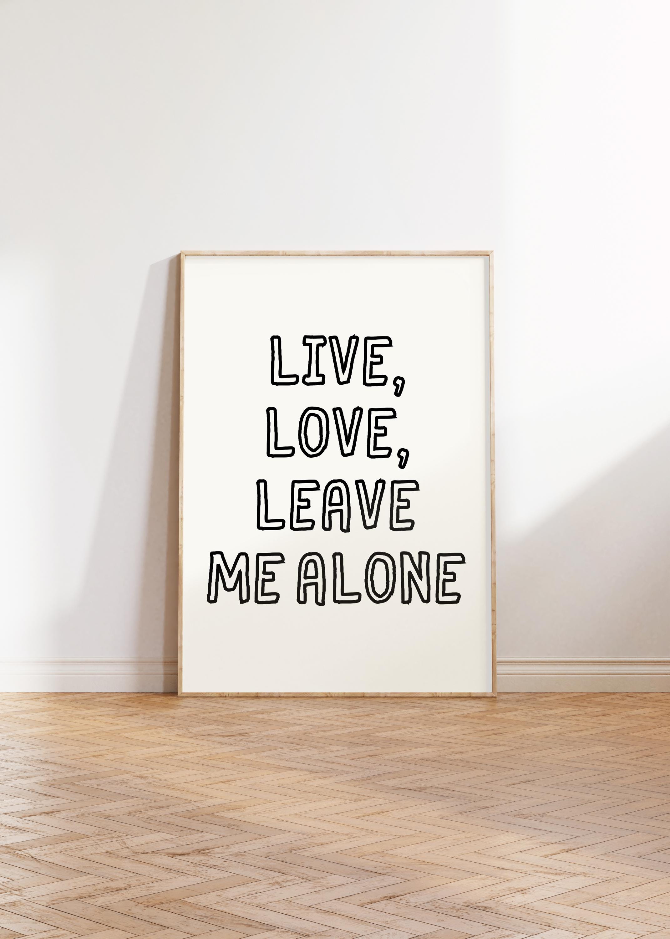 Funny Office Quote Print: Live Love Leave Me Alone (digital