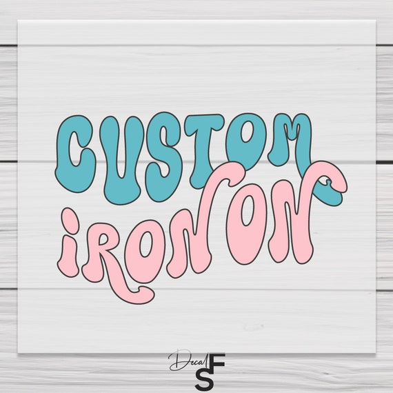 Custom Iron on Decal, Make Your Own Iron on Transfer, Personalized Iron on  Decals for Shirt, Custom Text Heat Transfer Decal, Custom Decal 