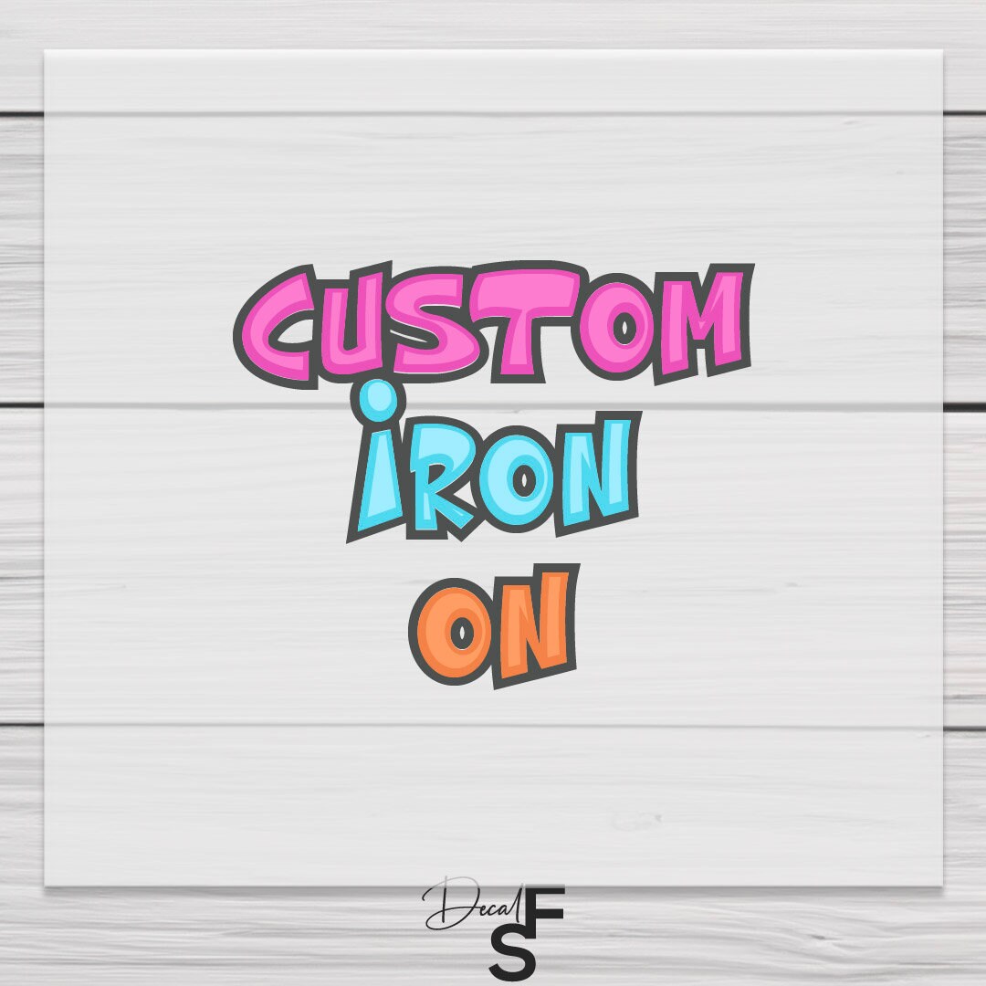 Custom Iron on Decal, Make Your Own Iron on Transfer, Personalized Iron