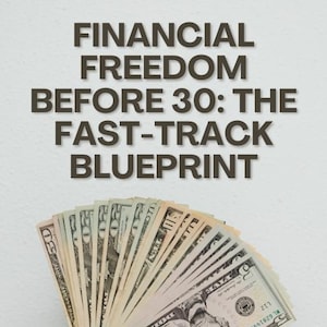 Financial Freedom Before 30 | Budgeting, Side Hustles, Investing for Beginners | FIRE & Wealth Building Guide PDF