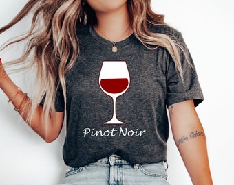 Pinot Noir T-shirt, Wine Tees, Gift for Wine Lover, Funny Wine Shirt, Winery Shirt, Wine Tour Tee, Wine Lover Gift, Wine Tasting Shirt