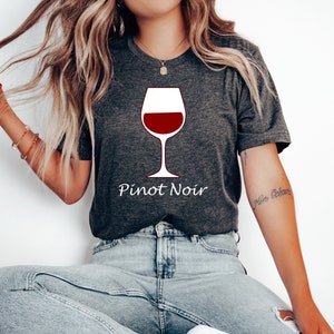 Pinot Noir T-shirt, Wine Tees, Gift for Wine Lover, Funny Wine Shirt, Winery Shirt, Wine Tour Tee, Wine Lover Gift, Wine Tasting Shirt