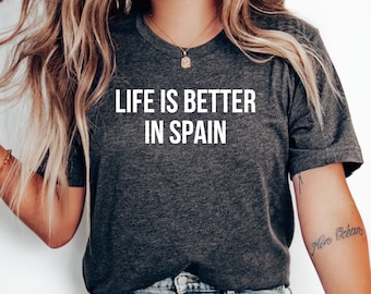 Life Is Better in Spain T-Shirt, Spain Gift, Spain Shirt, Travel, Spanish Shirt, Family Trip, Spain Vacation Tee, Honeymoon Shirt, Spain Tee