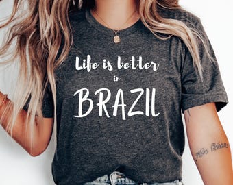 Life Is Better in Brazil T-Shirt, Brazil T-Shirt, Love Brazil Shirt, Brazil Vacation, Honeymoon Shirt, Brazil Gift Shirt, Brazilian Shirt