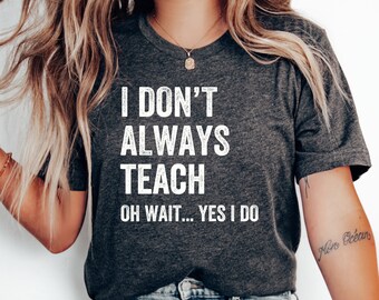 Ich lehre nicht immer T-Shirt, Lehrer Geschenk, lustiges Lehrer Shirt, Lehrer Wertschätzung, Back to School Shirt, Lehrer Tshirt, Lehr Shirt