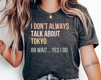 Ich spreche nicht immer über Tokyo T-Shirt, Tokyo Geschenk, Tokyo Shirt, Familienreise, Flitterwochen, Tokyo T-Shirt, Tokyo Urlaub, Reise, japanisches Shirt