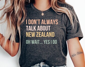 I Don’t Always Talk About New Zealand T-Shirt, New Zealand Family Trip, Love New Zealand Shirt, New Zealand Vacation, New Zealand Gift, NZ
