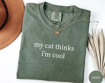 Cat Thinks I’m Cool T-Shirt, Funny Cat Lover Shirt, Cat Mom Gift, Cat Shirt, Funny Cat Gift, Cat Person Tee, Cat Lover Comfort Colors Shirt