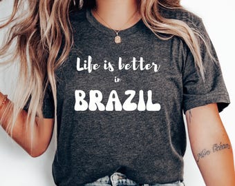 Life Is Better in Brazil T-Shirt, Love Brazil Shirt, Brazil Vacation, Brazil Family Trip, Brazilian Tee, Honeymoon Shirt, Brazil Gift Shirt