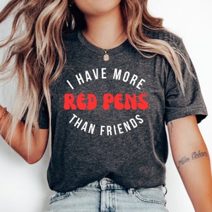 I Have More Red Pens Than Friends T-Shirt, Teacher Gift, Funny Teacher Shirt, Teacher Appreciation, Back to School Shirt, Teacher Tshirt