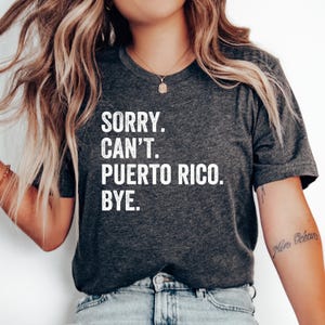 Sorry Can’t Puerto Rico Bye T-Shirt, Puerto Rico Shirt, Puerto Rican Shirt, Puerto Rico Gift, Puerto Rico Family Trip, Puerto Rico Vacation