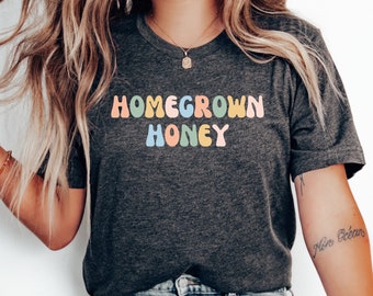 Homegrown Honey T-Shirt, Farm Shirt, Cowgirl Country Shirt, Funny Mom Shirt, Country Girl Shirt, Western Country Shirt, Southern Girl Gift