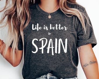 Life Is Better in Spain T-Shirt, Love Spain Shirt, Spain Gift, Spain Vacation, Honeymoon Tee, Travel, Family Trip, Spain Tee, Spanish Shirt