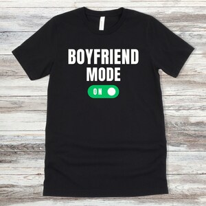Boyfriend Mode On T-shirt, Boyfriend Shirt, Boyfriend Gift, Couples Shirt, Funny Gifts for Him, Valentine&#39;s Day Gift, Funny Couples T-Shirt