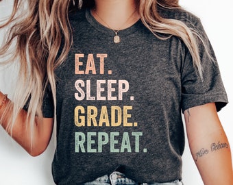 Eat Sleep Grade Repeat T-Shirt, Funny Teacher Shirt, Teacher Appreciation Gift, Teacher Gift Shirt, Teacher Tshirt, Back to School Shirt