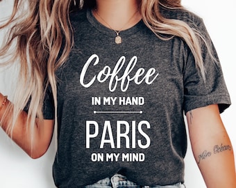 Coffee and Paris T-Shirt, Paris Vacation, Paris Gift, Paris Family Trip, Travel, France Shirt, Paris Trip Shirt, Paris Shirt, Honeymoon Tee