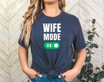 Wife Mode On T-shirt, Newly Married Shirt, Engagement Gift, Wedding Gifts, Gift for Wife, Funny Wife Shirt, Gift for New Bride, Fiancee Gift