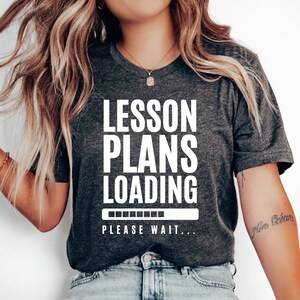 Lesson Plans Loading T-Shirt, Teacher Gift, Funny Teacher Shirt, Teacher Appreciation, Back to School Shirt, Teacher Tshirt, Teaching Shirt