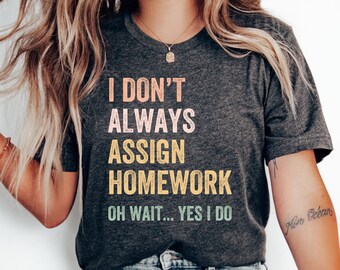 Ich weise nicht immer Hausaufgaben T-Shirt zu, lustiges Lehrer-Shirt, Lehrer-Anerkennungsgeschenk, Lehrer-Geschenk-Shirt, Lehrer-T-Shirt, Tag des Lehrers