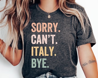 Tut mir leid, kann nicht Italien Tschüss T-Shirt, Familienreise, italienisches Shirt Geschenk, Liebe Italien Shirt, Flitterwochen Shirt, Italien Geschenk, Italien Urlaub, Italien T-Shirt