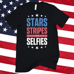 Stars Stripes and Selfies T-shirt, 4th of July Shirt, Funny Fourth of July Shirt, July 4th, Patriotic Shirt, Independence Day Tee, USA Shirt