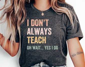 Ich lehre nicht immer T-Shirt, lustiges Lehrer Shirt, Lehrer Wertschätzung Geschenk, Lehrer Geschenk Shirt, Lehrer Tshirt, zurück zu Schule Shirt